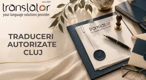 Traducători autorizați Cluj, cum îi găsești și ce trebuie să verifici înainte de a contracta